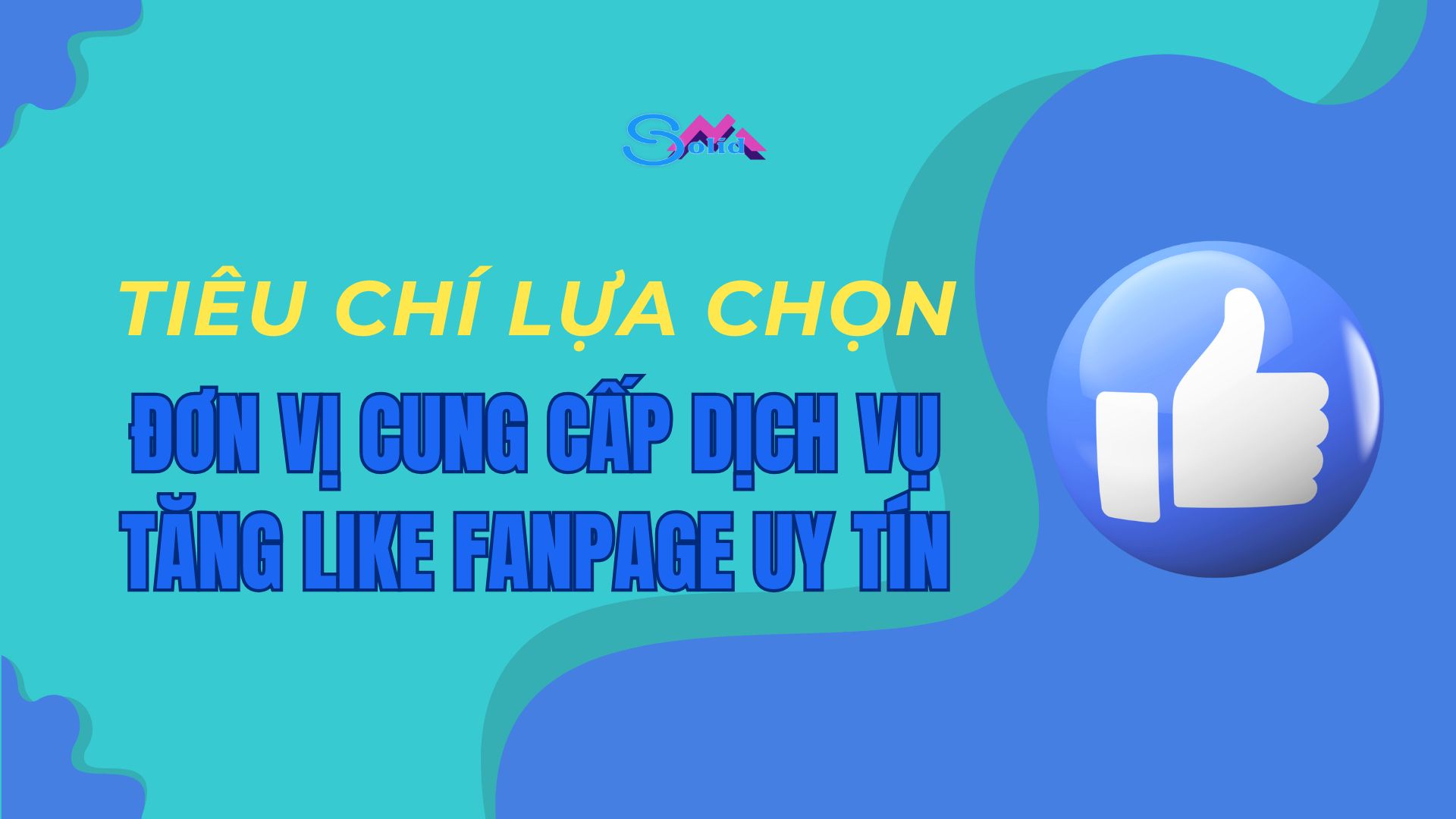 Tiêu chí lựa chọn đơn vị cung cấp dịch vụ tăng like facebook uy tín